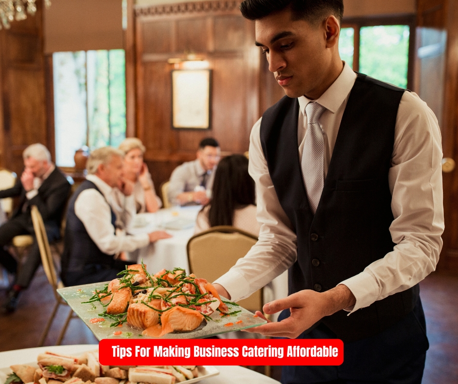 Tips For Making Business Catering Affordable